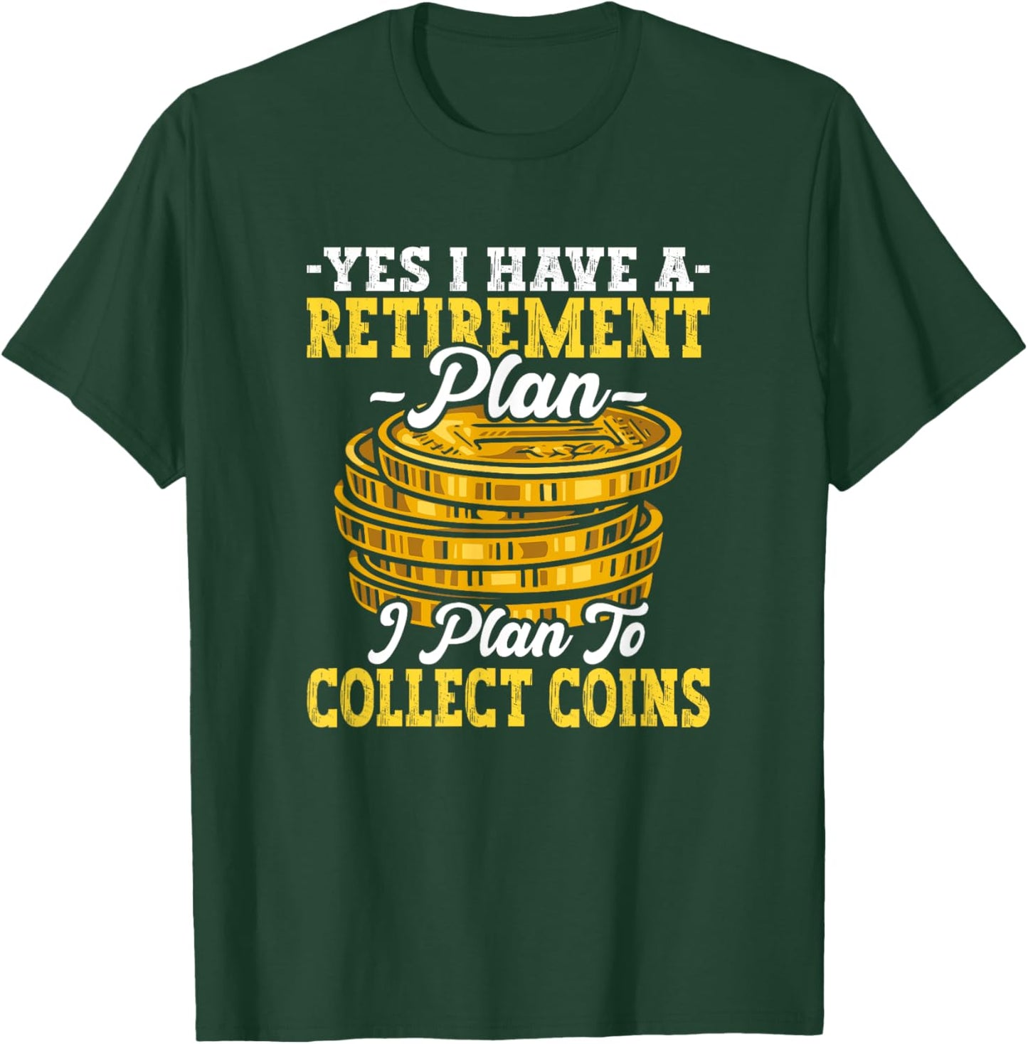 Have Retirement Plan I Plan Collect Coins Funny Numismatics T-Shirt - T-Shirt | Forest