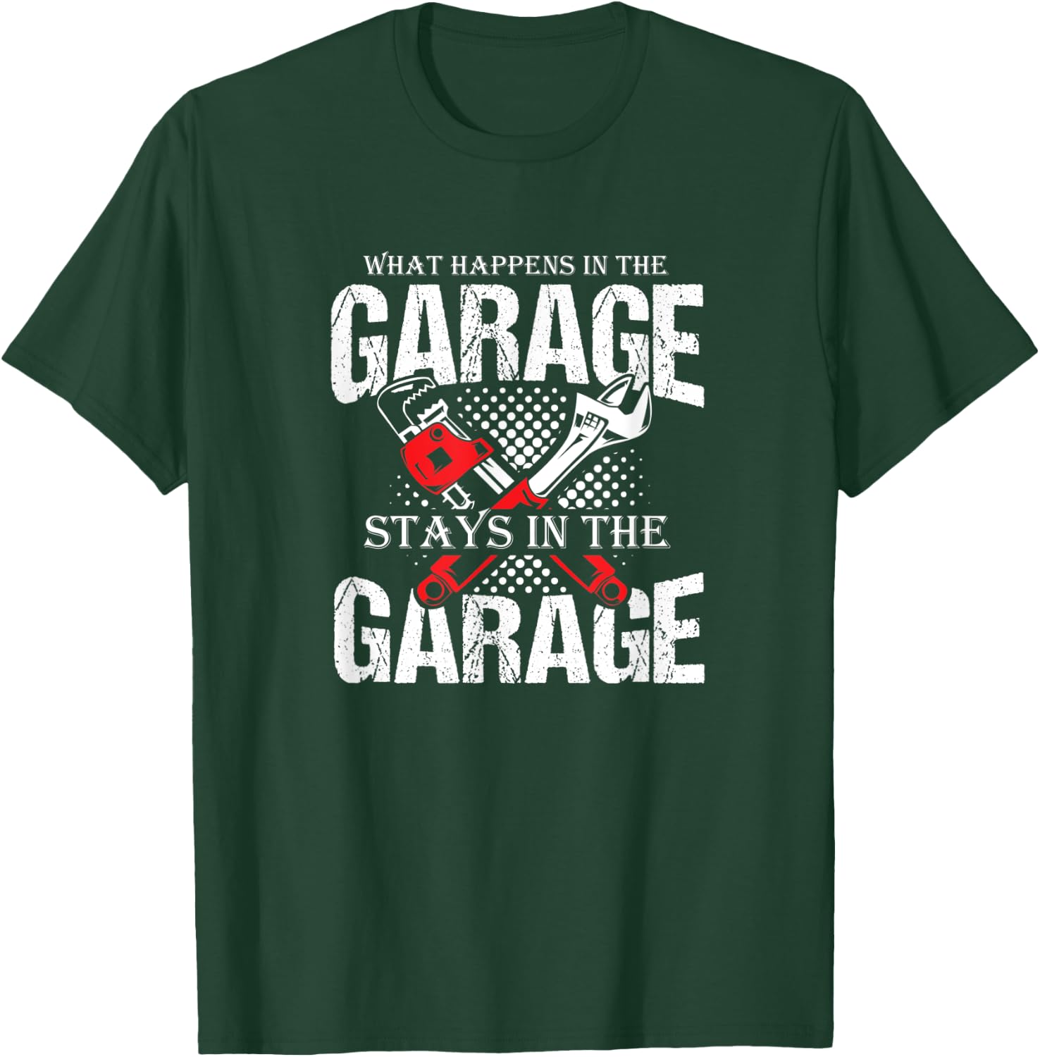 Witty Quote What Happens in The Garage Stays in The Garage T-Shirt - T-Shirt | Forest