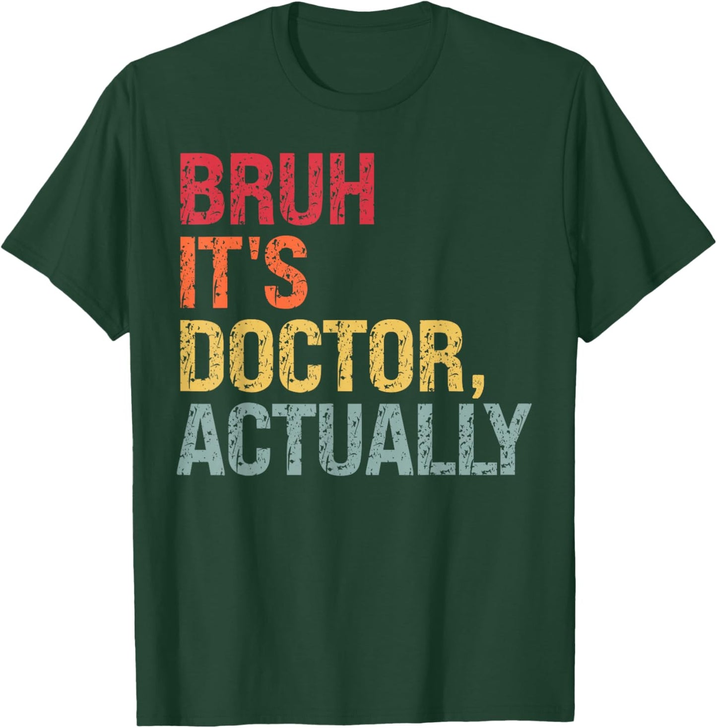 Bruh It's Doctor Actually Medical Doctorate Themed Funny T-Shirt - T-Shirt | Forest