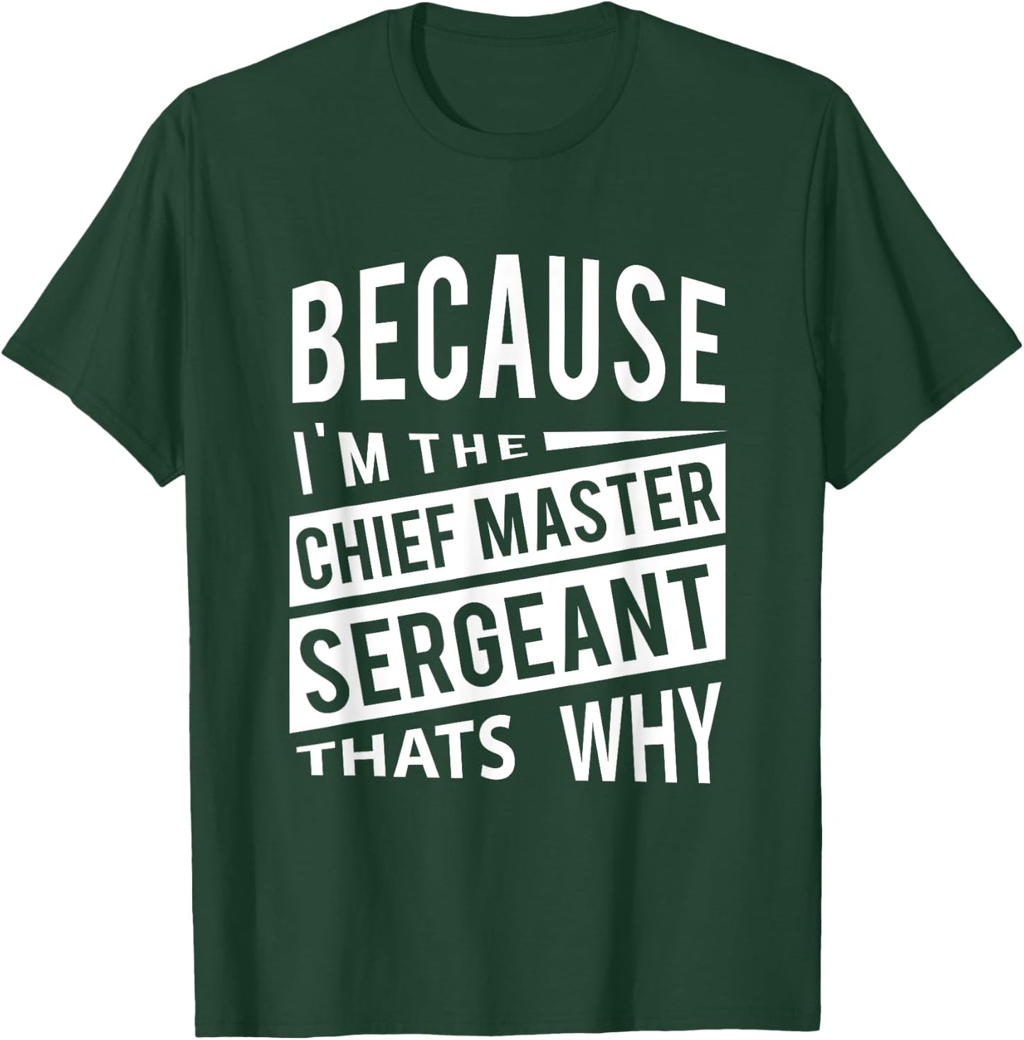 Because I'm The Chief Master Sergeant CMSgt - That's Why NCO T-Shirt - T-Shirt | Forest