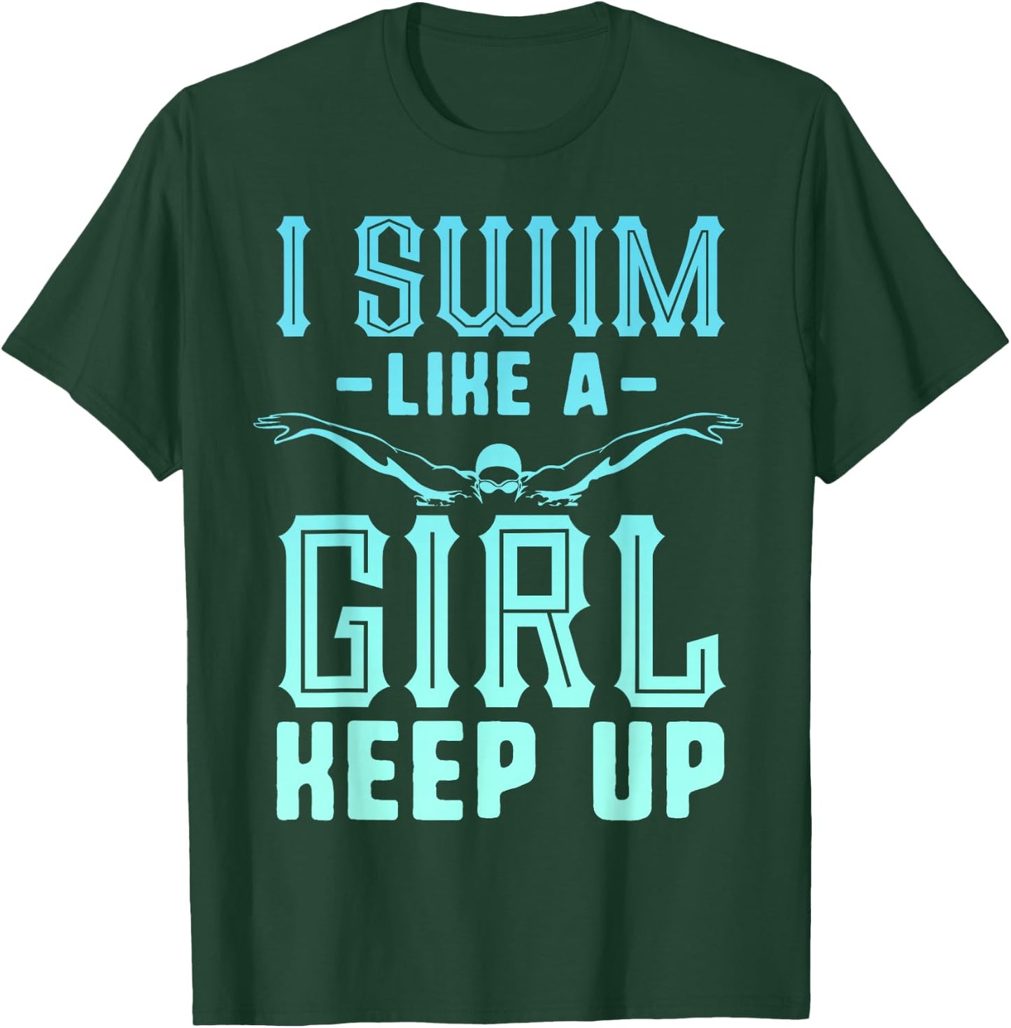 I Swim Like A Girl Keep Up Swim Team Shirt Women Swimmer T-Shirt - T-Shirt | Forest