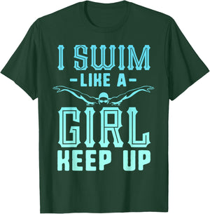 I Swim Like A Girl Keep Up Swim Team Shirt Women Swimmer T-Shirt - T-Shirt | Forest