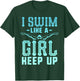 I Swim Like A Girl Keep Up Swim Team Shirt Women Swimmer T-Shirt - T-Shirt | Forest