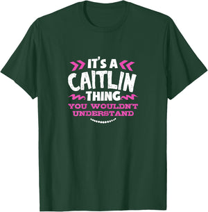 Its an Caitlin Thing You Wouldn't Understand Custom Gift T-Shirt - T-Shirt | Forest