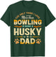 Funny Bowling Father's Day - Husky Dad Dog Lover T-Shirt - T-Shirt | Forest