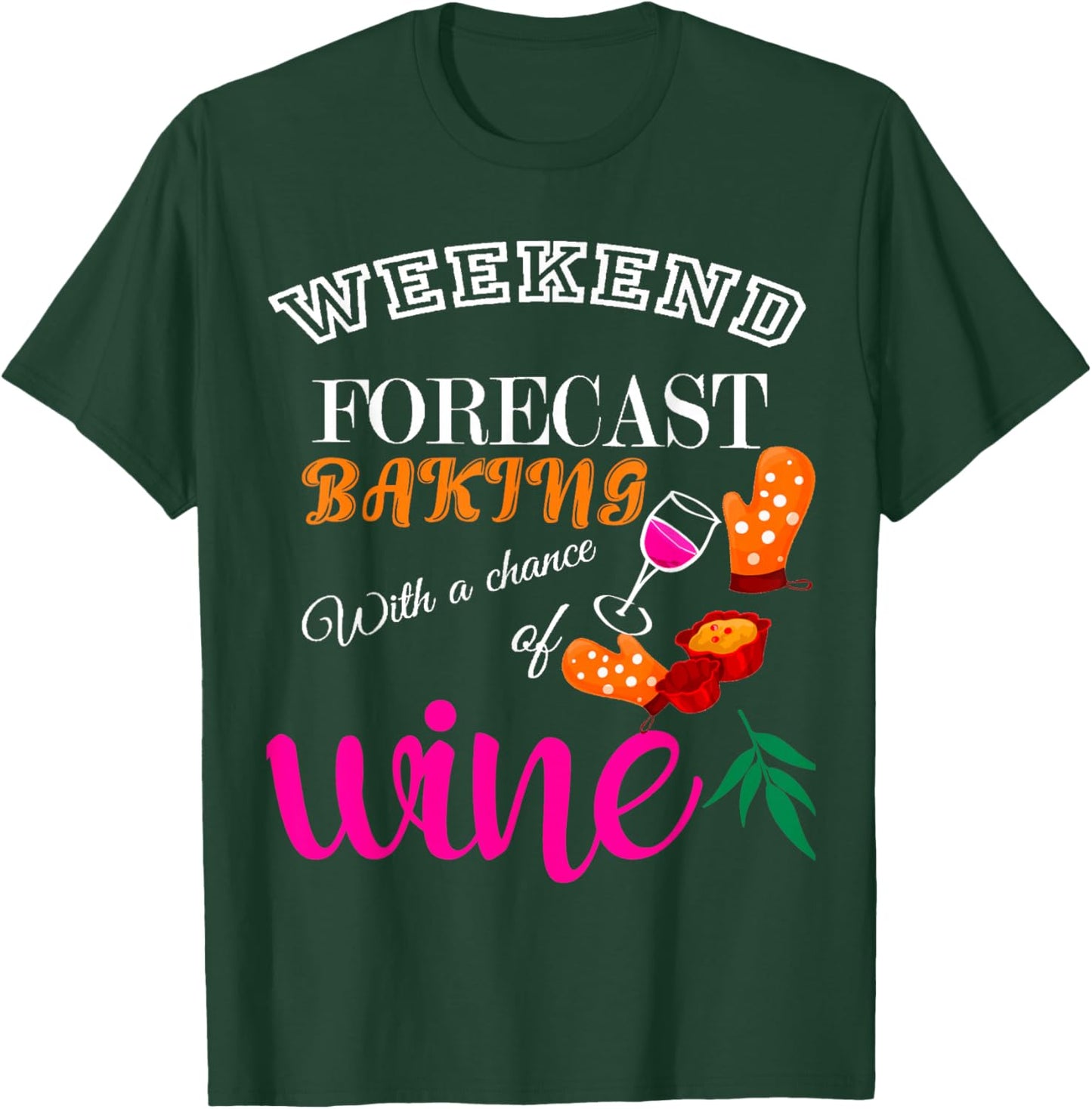 Weekend Forecast Baking With a Chance of Wine Funny Culinary T-Shirt - T-Shirt | Forest