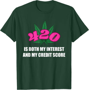 420 is Both My Interest and My-Credit Score Funny Design T-Shirt - T-Shirt | Forest