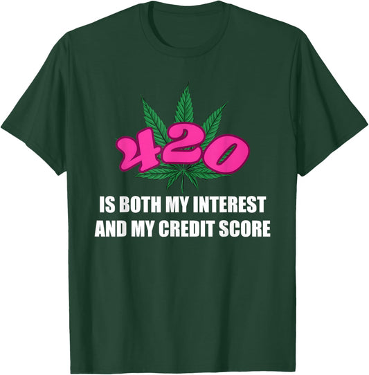 420 is Both My Interest and My-Credit Score Funny Design T-Shirt - T-Shirt | Forest