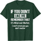 If You Don't Like Me Remember That It's Mind Over Matter T-Shirt - T-Shirt | Forest