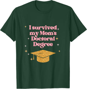 I Survived My Mom's Doctoral Degree Funny Family Graduation T-Shirt - T-Shirt | Forest