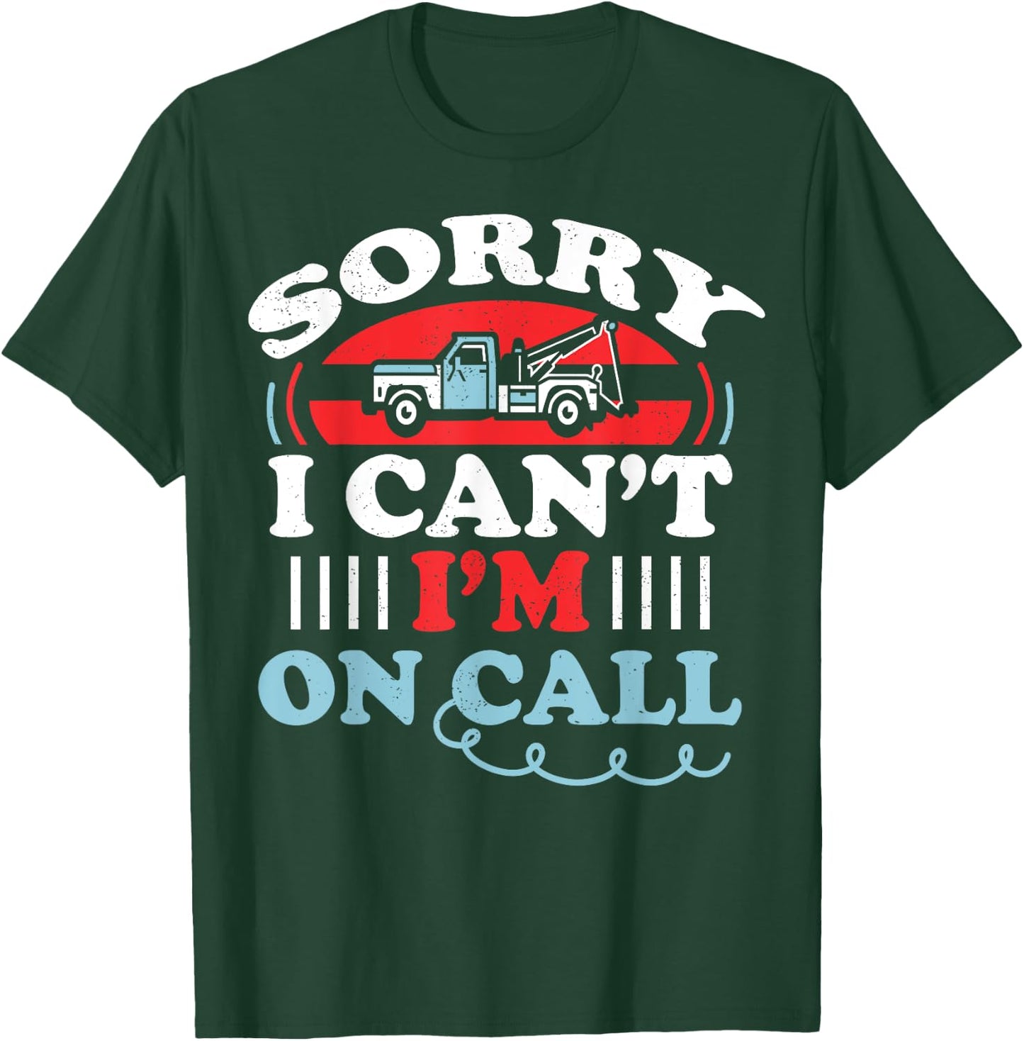 Can't I'm On Call Funny Tow Truck Driver Gift Design T-Shirt - T-Shirt | Forest