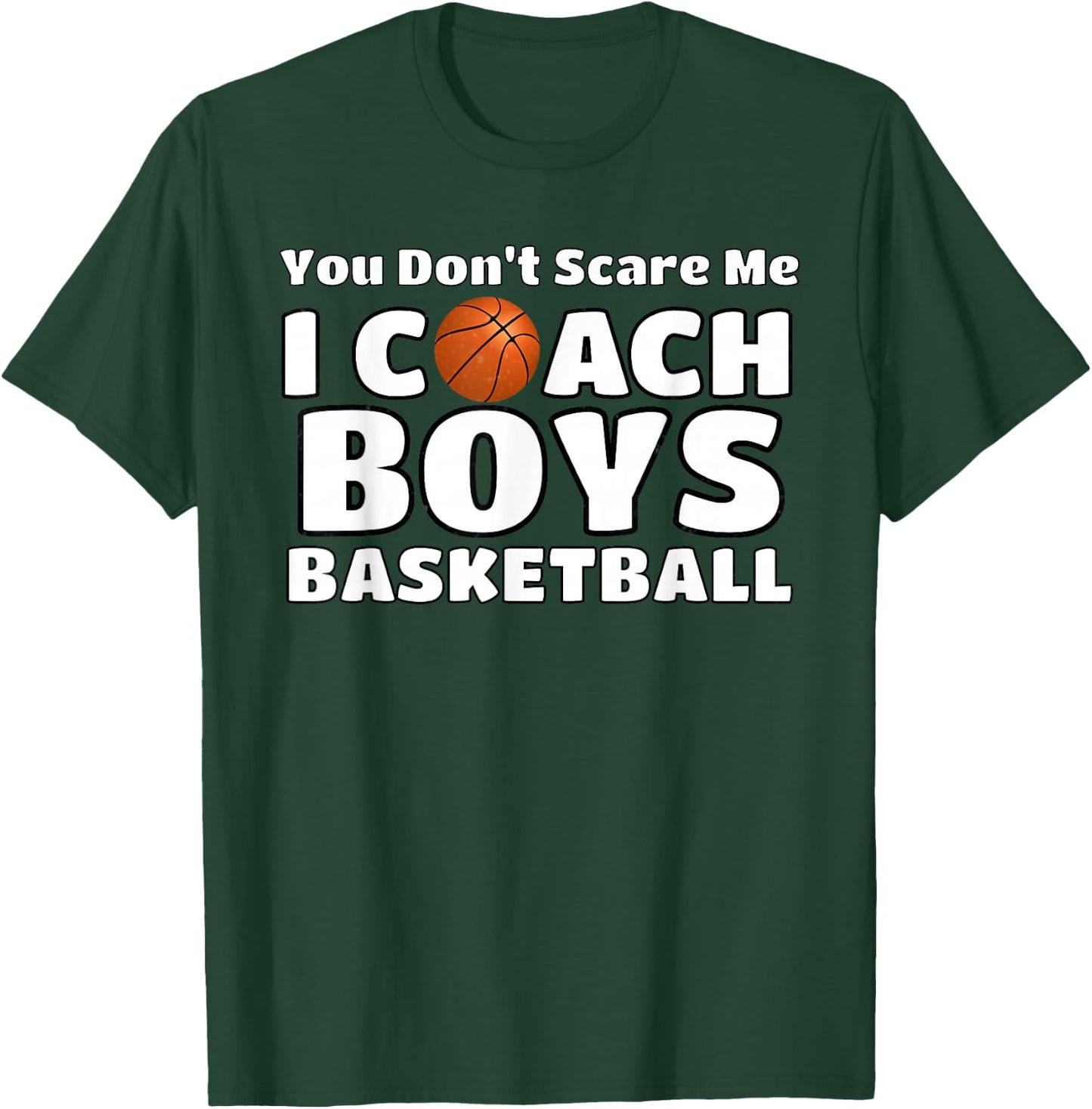 You Don't Scare Me I Coach Boys Basketball T-Shirt - T-Shirt | Forest