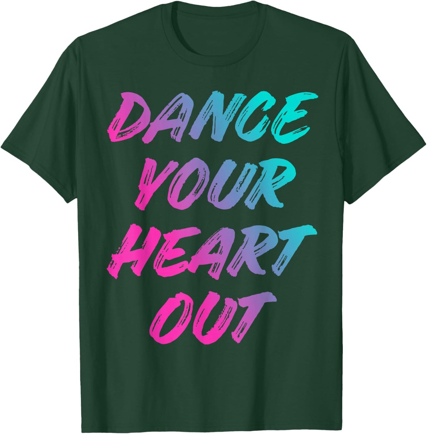 Dance Your Heart Out Funny Dancer Dancing Gifts Boys Girls T-Shirt - T-Shirt | Forest