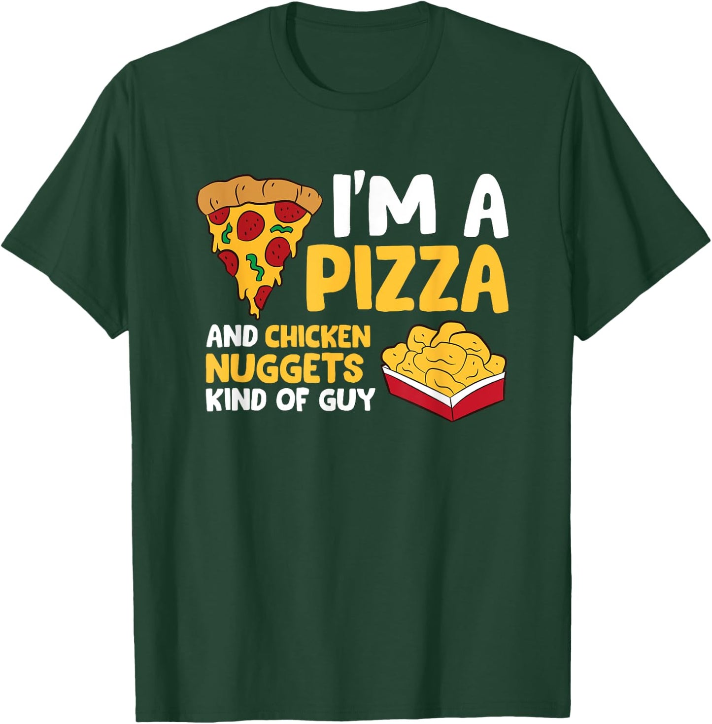 I'm a Pizza And Chicken Nuggets Kind Of Guy Men Love Pizza T-Shirt - T-Shirt | Forest