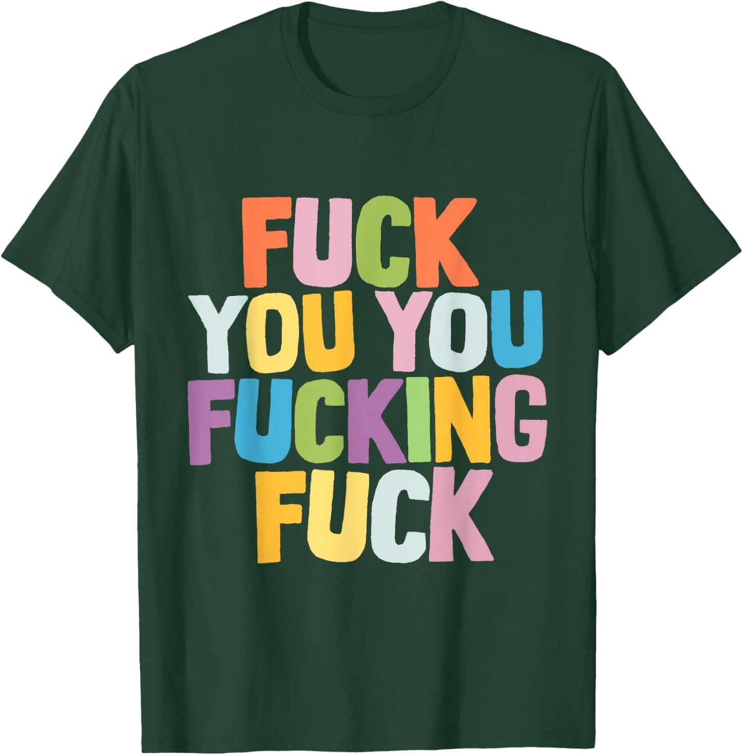 Fuck You You Fucking Fuck T-Shirt - T-Shirt | Forest