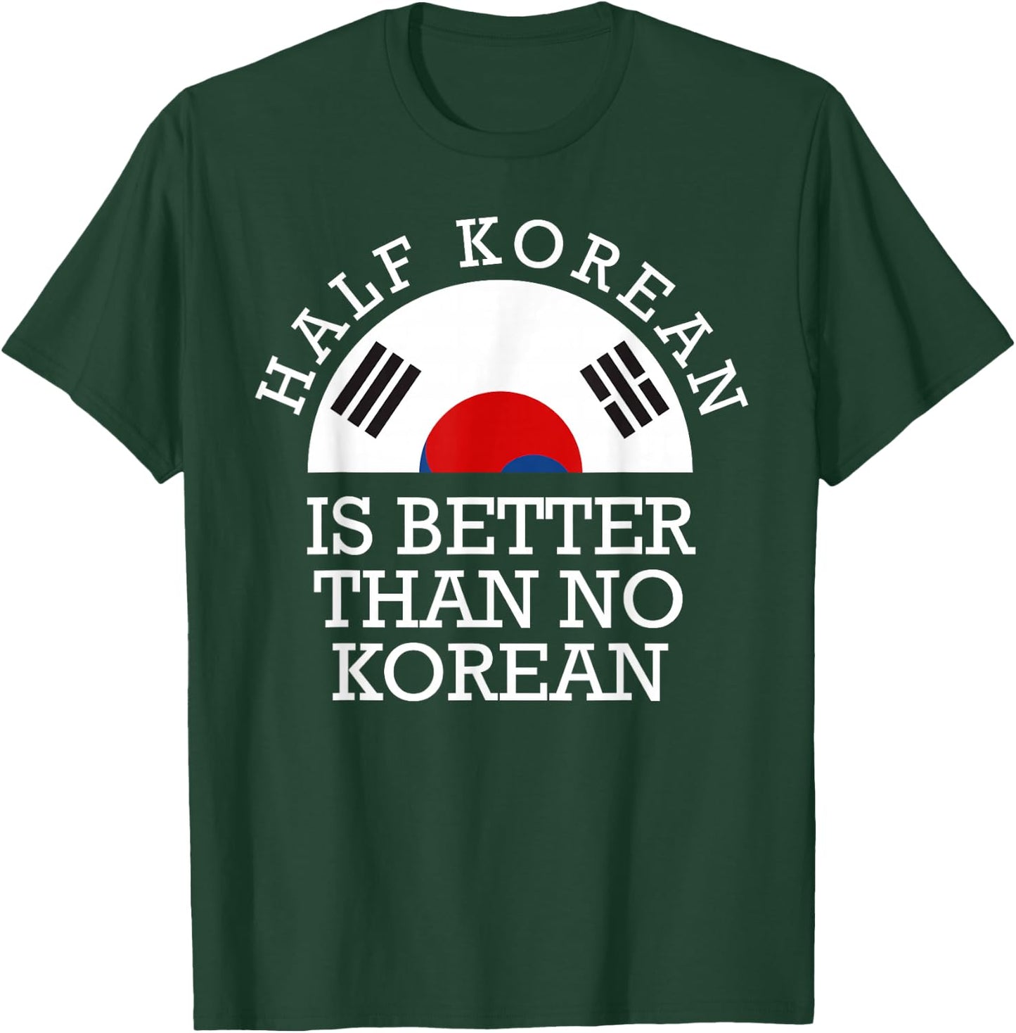 Half Korean is Better Than No Korean Half Korean Kpop T-Shirt - T-Shirt | Forest