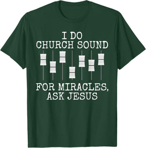I Do Church Sound For Miracles Ask Jesus, Church Sound Team T-Shirt - T-Shirt | Forest
