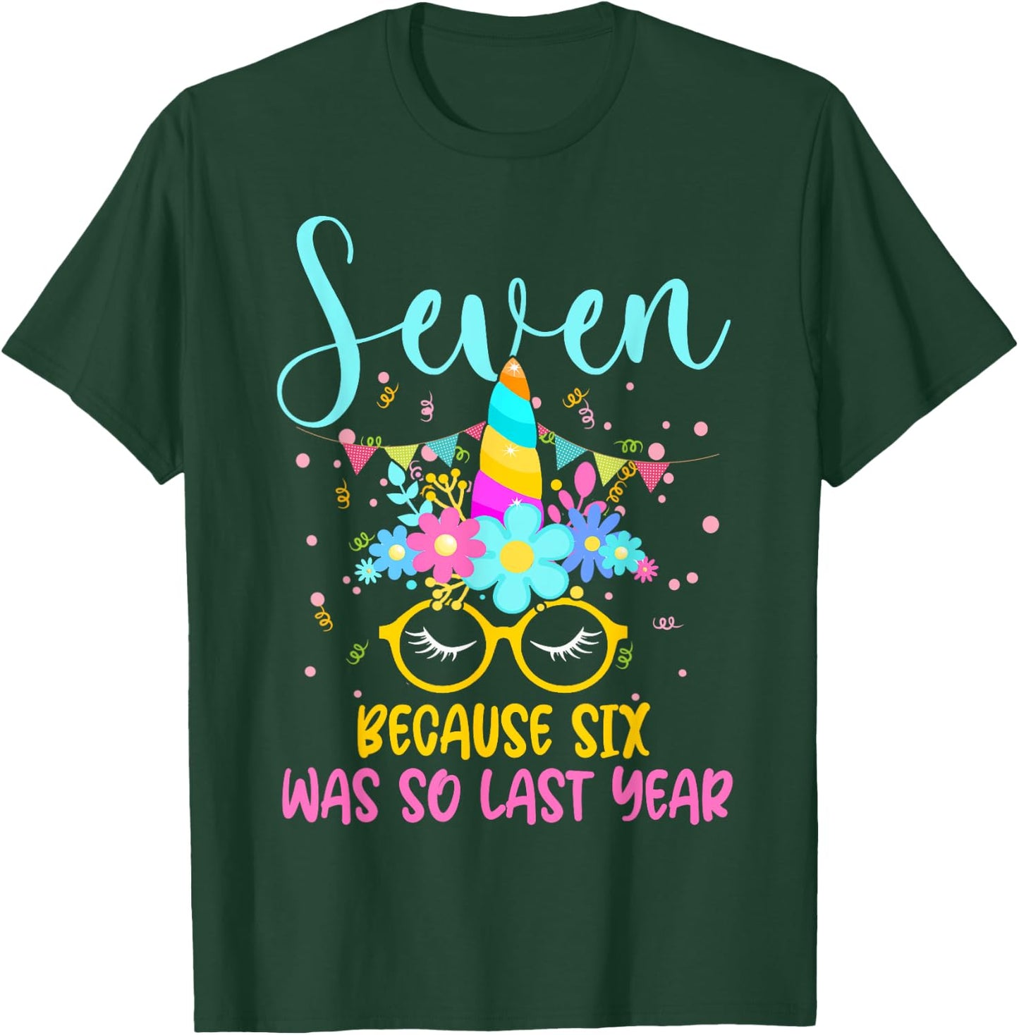 Seven Because Six Was So Last Year Unicorn 7th Birthday T-Shirt - T-Shirt | Forest