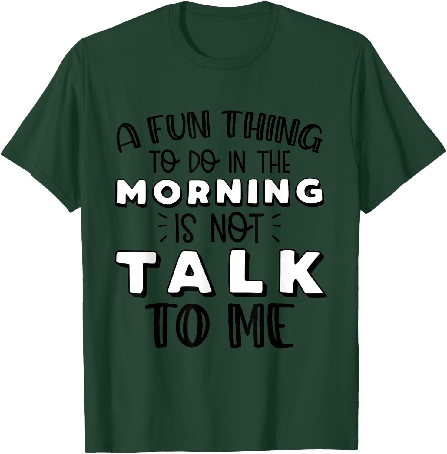 Funny A Fun Thing To Do In The Morning Is Not Talk To Me T-Shirt - T-Shirt | Forest