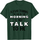 Funny A Fun Thing To Do In The Morning Is Not Talk To Me T-Shirt - T-Shirt | Forest
