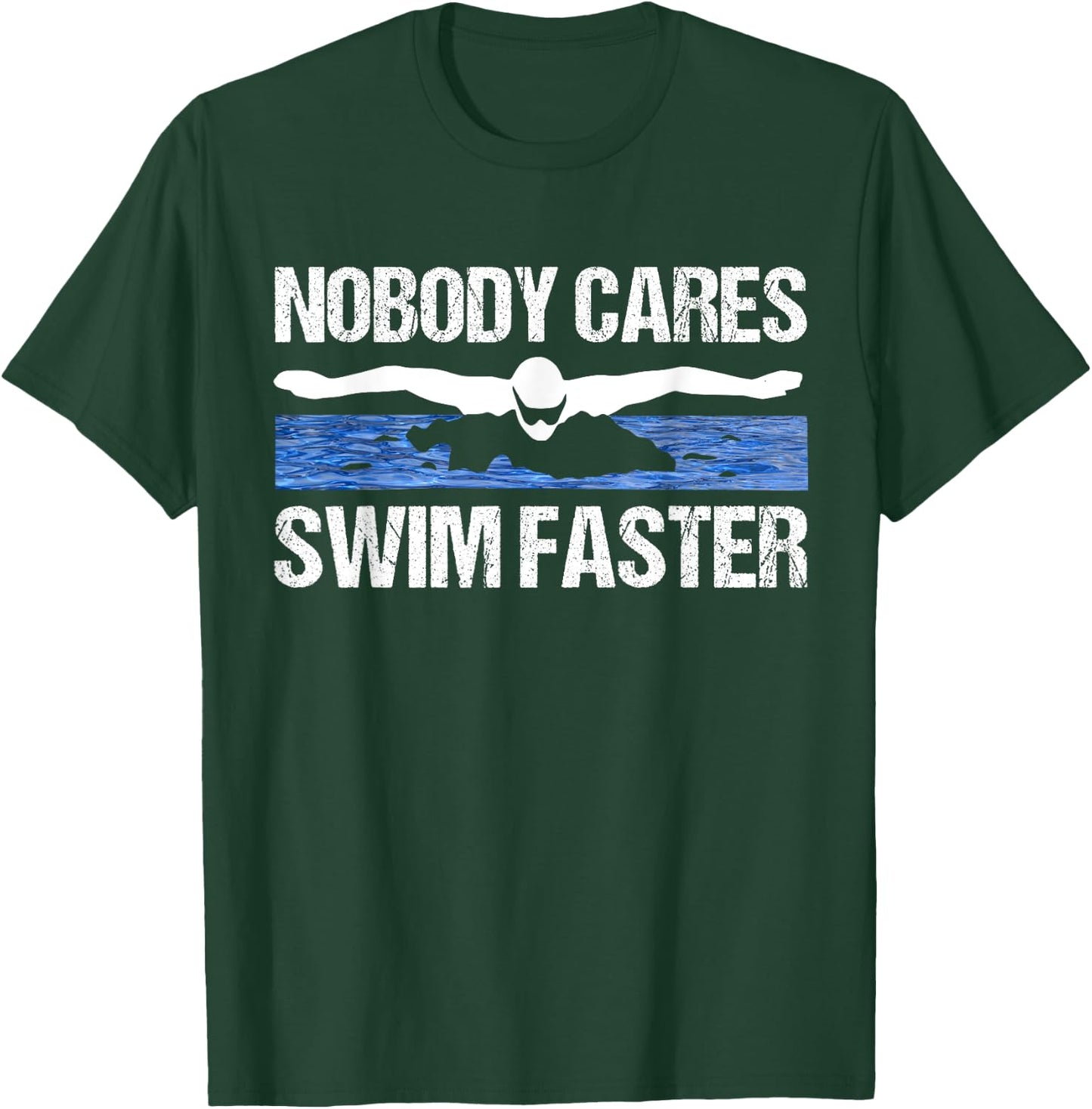 Nobody Cares Swim Faster Funny Swimming Team Coach Gift T-Shirt - T-Shirt | Forest