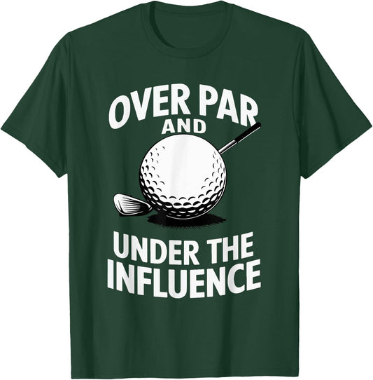 Over Par And Under The Influence Funny Golfer Design T-Shirt - T-Shirt | Forest
