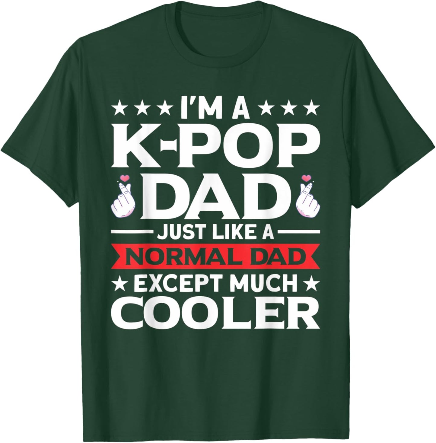 I'm A K-Pop Dad Just Like Normal Dad Except Much Cooler T-Shirt - T-Shirt | Forest