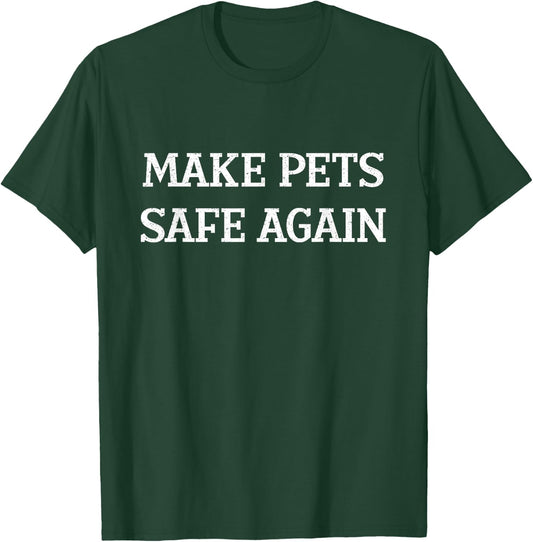 Make Pets Safe Again / They're Eating The Pets / Dogs Cats T-Shirt - T-Shirt | Forest