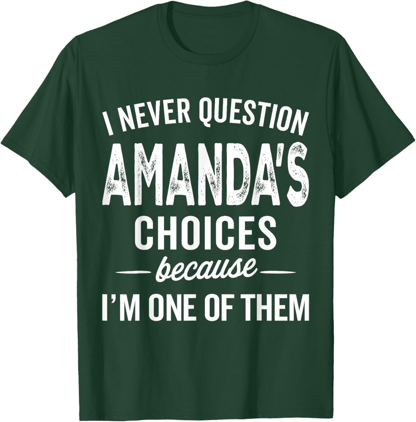 I Never Question Amanda’s Choices - Amanda Personalized Name T-Shirt - T-Shirt | Forest