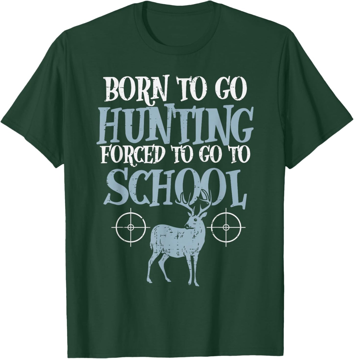 Born to Go Hunting Forced School Funny Hunter Boys Kids Men T-Shirt - T-Shirt | Forest