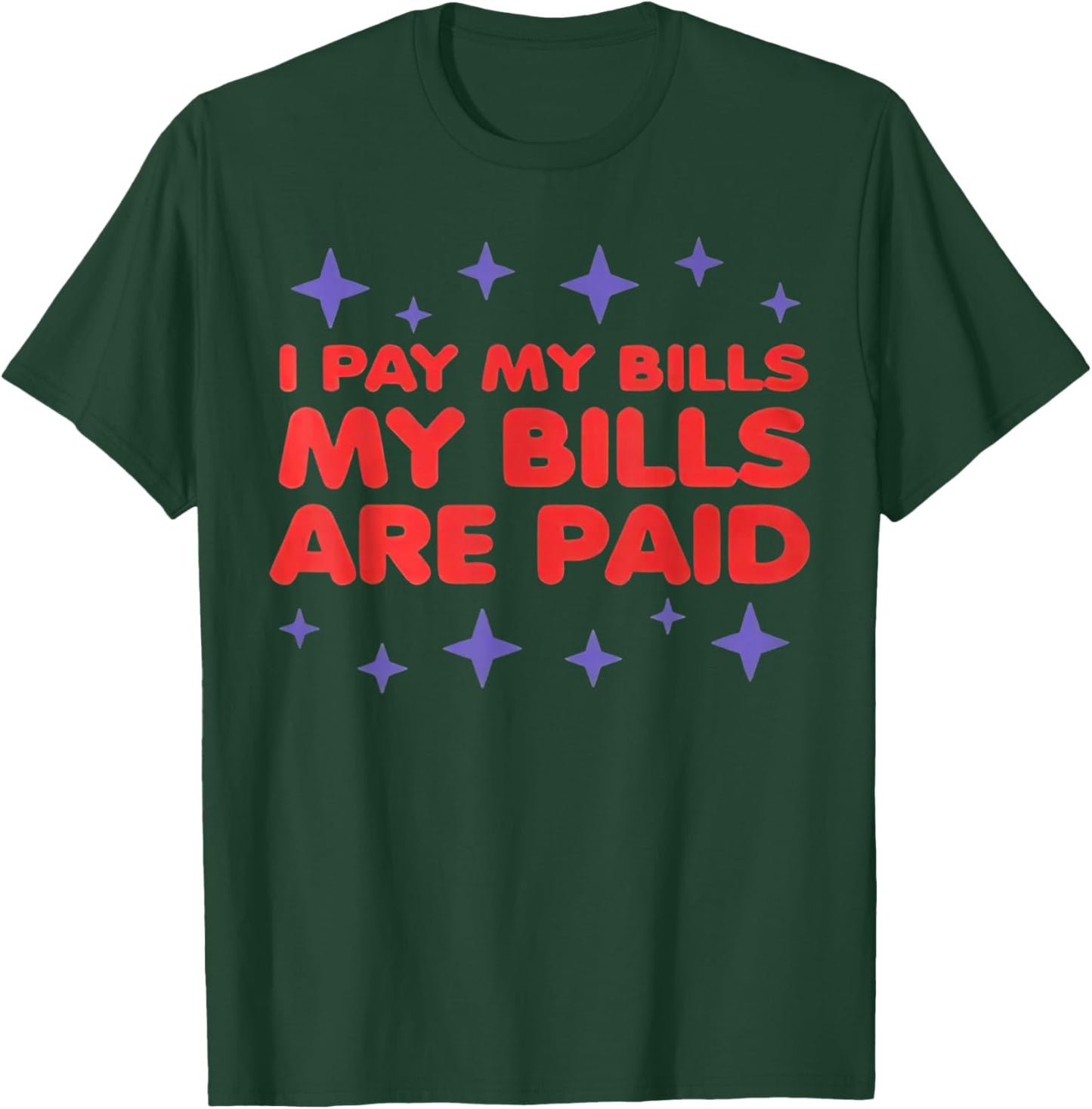 I Pay My Bill My Bills Are Paid Funny 1000 Lb Sister T-Shirt - T-Shirt | Forest