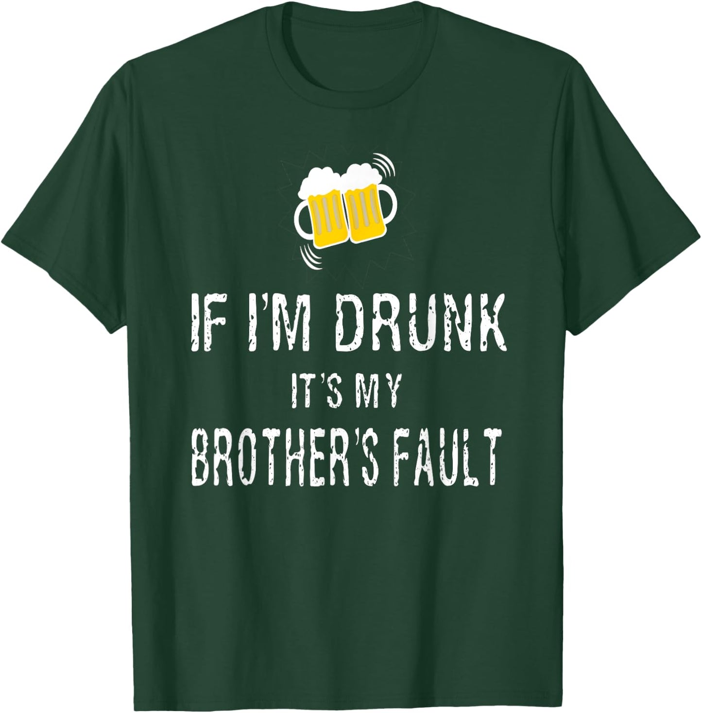 If I'm Drunk It's My Brother's Fault T-Shirt - T-Shirt | Forest