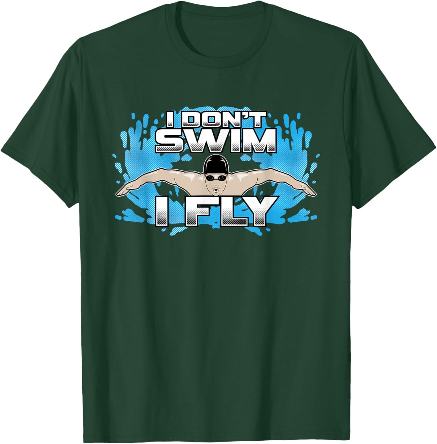 I Don't Swim I Fly Butterfly Swimming Stroke Funny Swimmer T-Shirt - T-Shirt | Forest