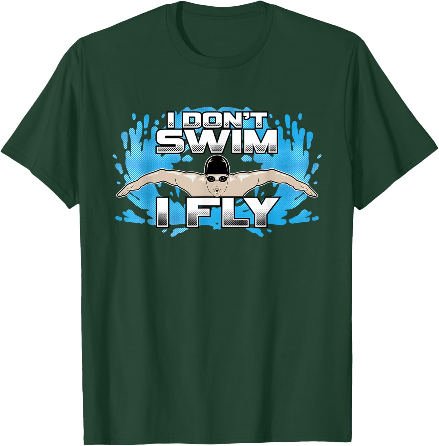 I Don't Swim I Fly Butterfly Swimming Stroke Funny Swimmer T-Shirt - T-Shirt | Forest