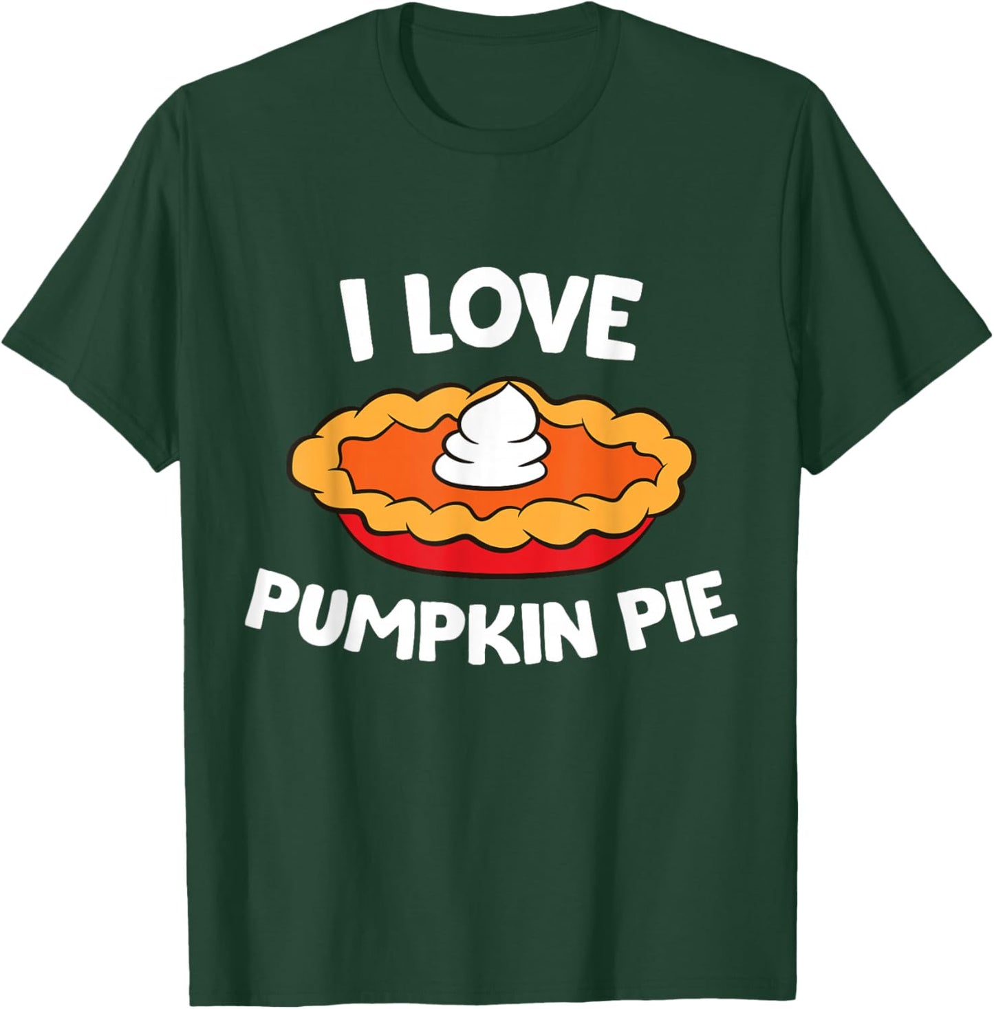 Thanksgiving Pumpkin Pie Lover I Love Pumpkin Pie T-Shirt - T-Shirt | Forest