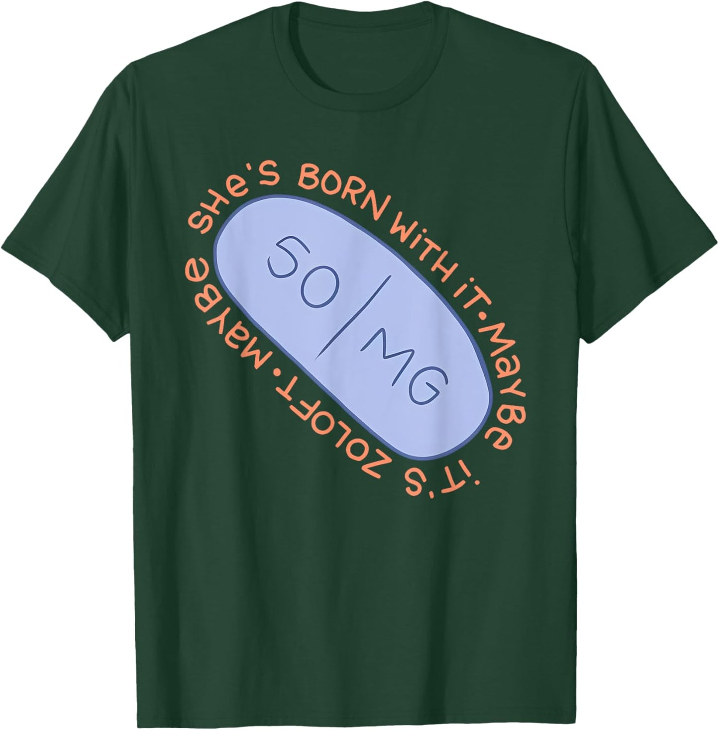 Maybe SHE'S BORN WITH IT. Maybe IT'S ZOLOFT Funny design T-Shirt - T-Shirt | Forest
