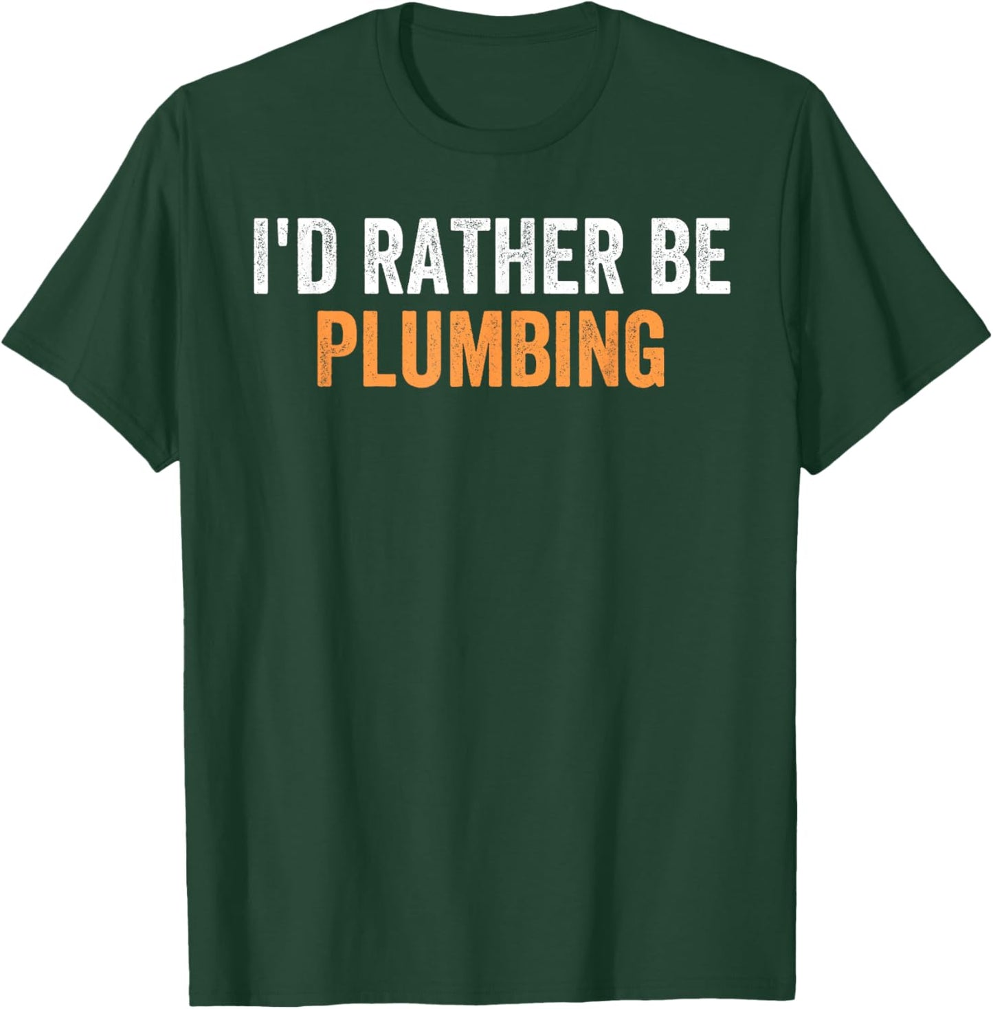I'd Rather Be Plumbing Funny Favorite Activities To Do T-Shirt - T-Shirt | Forest