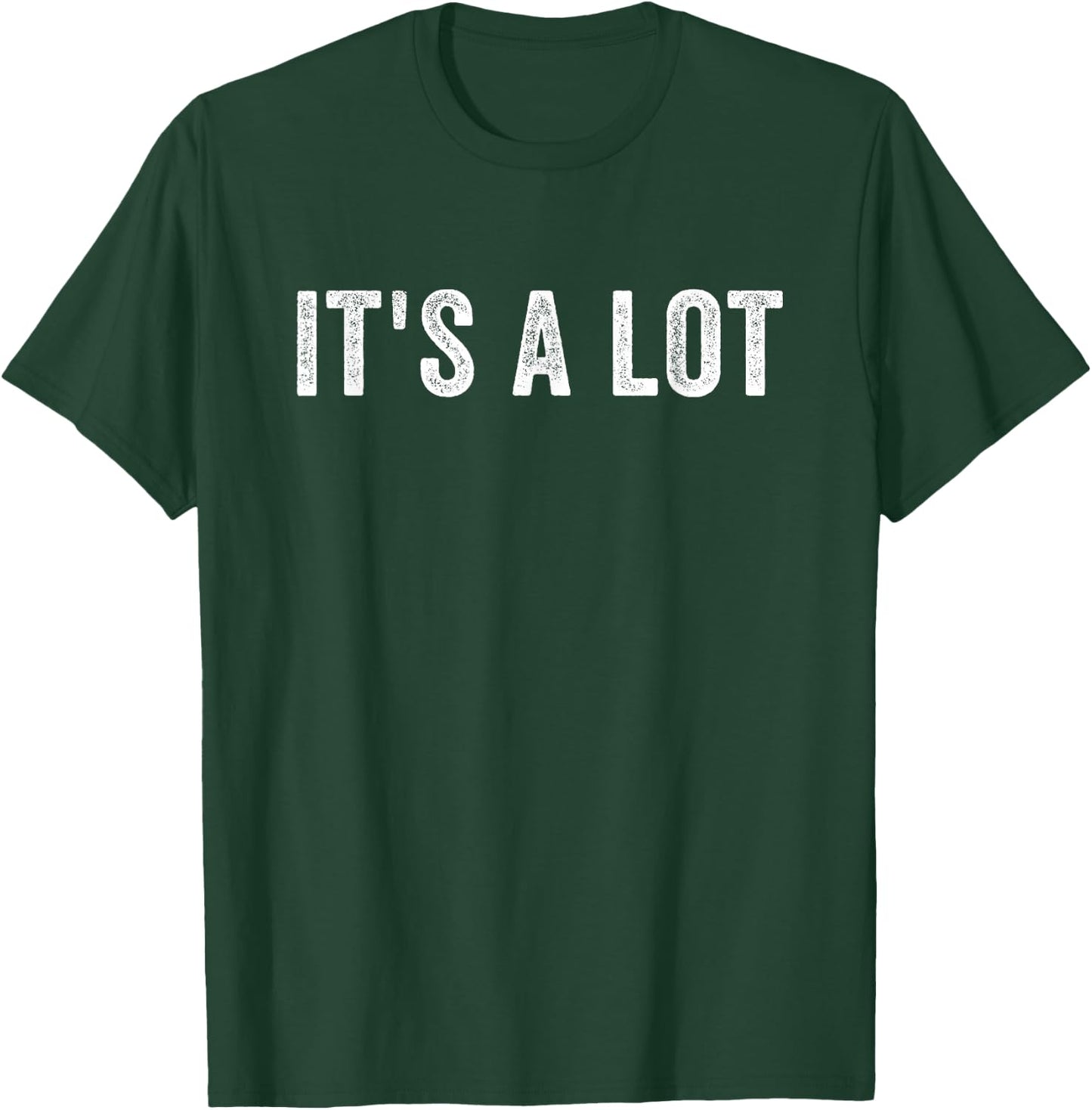 It's a Lot Feeling Overwhelmed Complicated Too Much Extra T-Shirt - T-Shirt | Forest