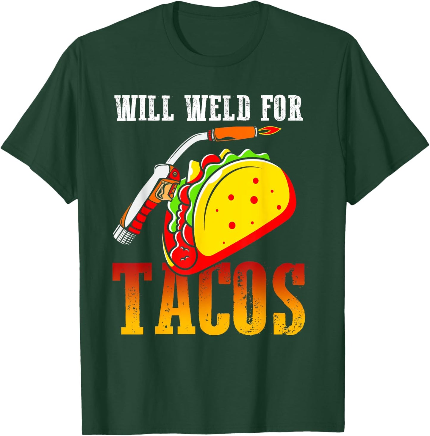 Will Weld For Tacos T-Shirt - T-Shirt | Forest