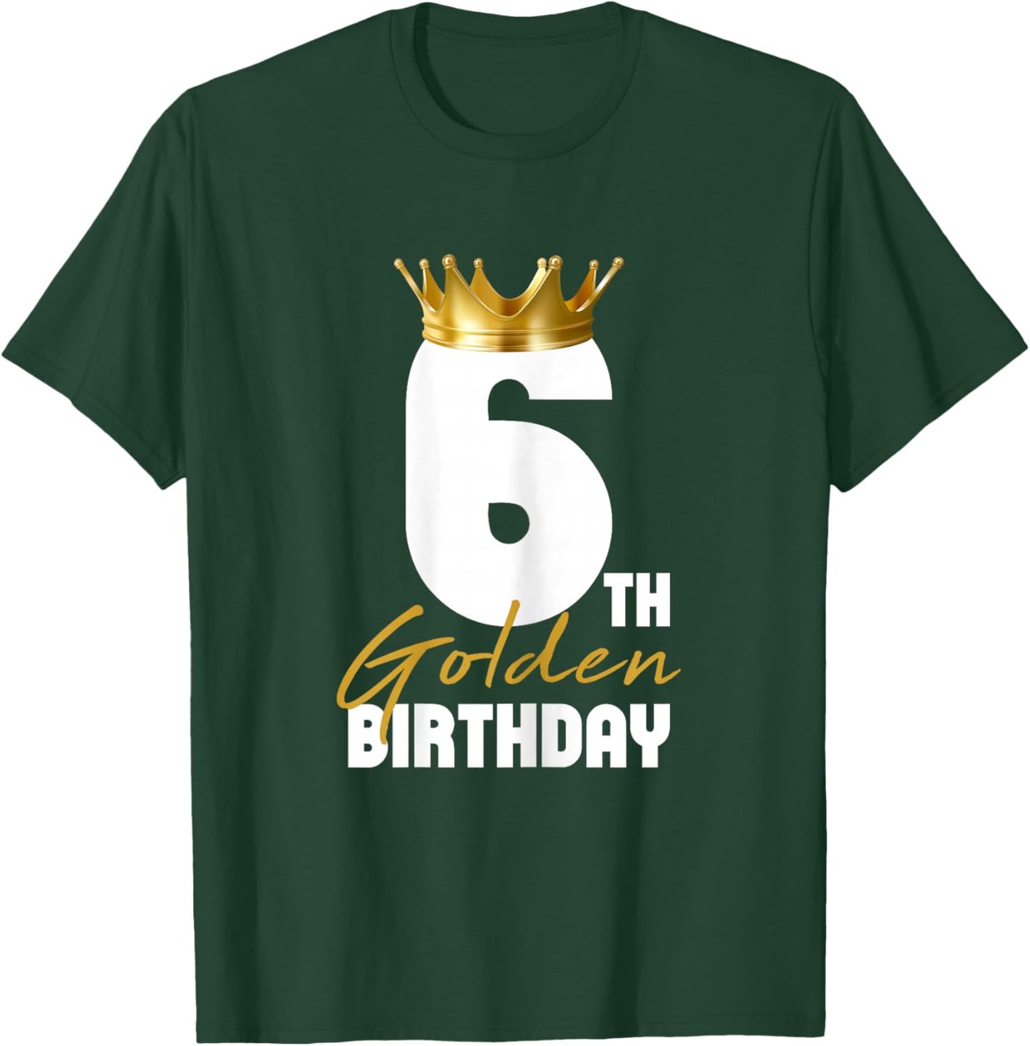 It's My 6th Golden Birthday King 6 Years Old Birthday Queen T-Shirt - T-Shirt | Forest