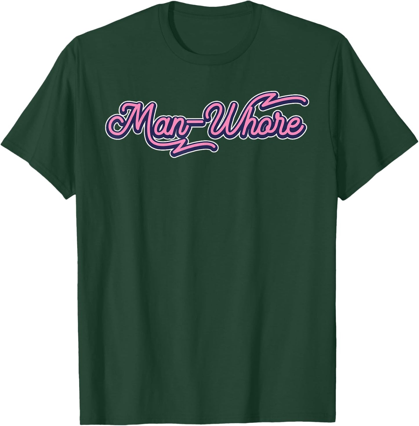 Funny Man-Whore Humor Sarcastic T-Shirt - T-Shirt | Forest