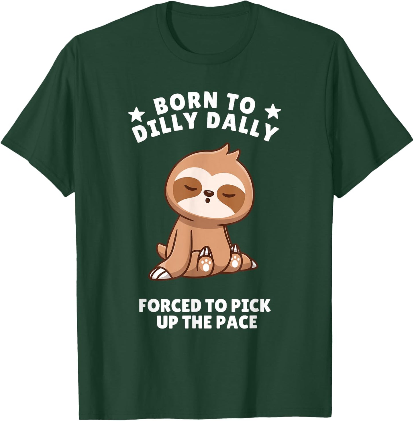 Born to Dilly Dally Baby Sloth Forced to Pick up the Pace T-Shirt - T-Shirt | Forest