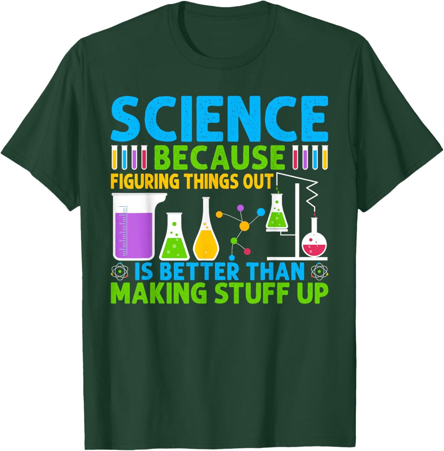 Science Because Figuring Things Out Is Better T-Shirt - T-Shirt | Forest