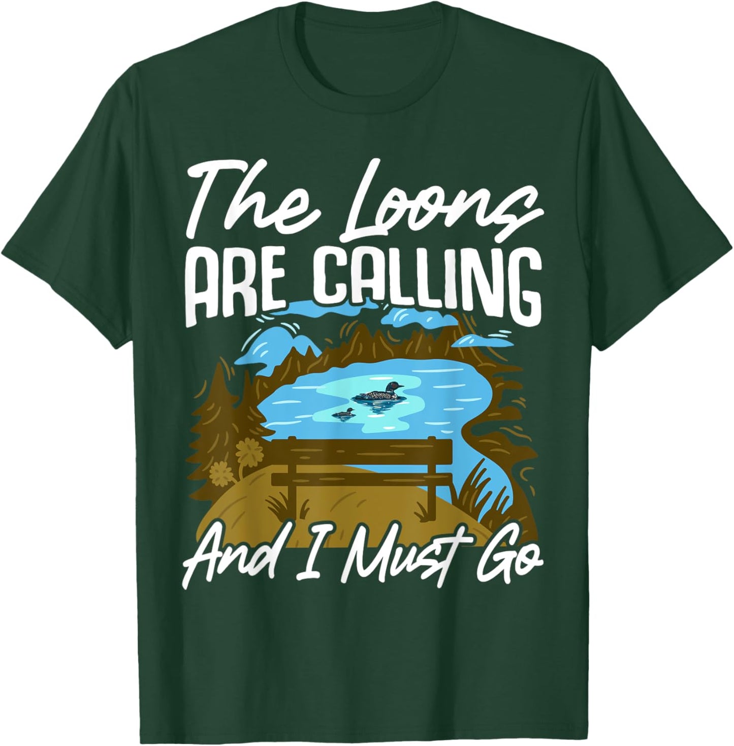 The Loons Are Calling And I Must Go T-Shirt - T-Shirt | Forest