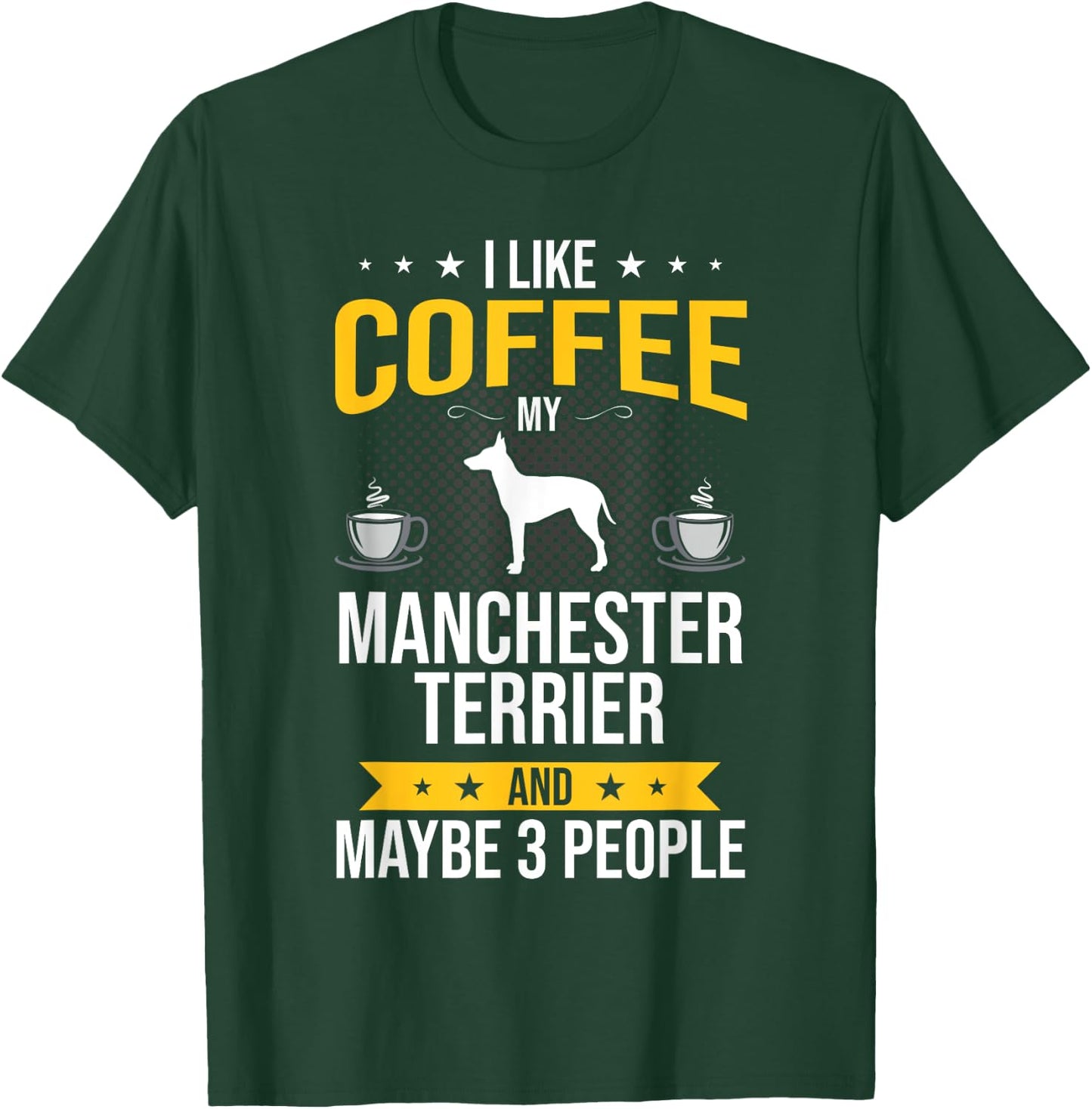 I Like Coffee Manchester Terrier Maybe 3 People Dog Lover T-Shirt - T-Shirt | Forest