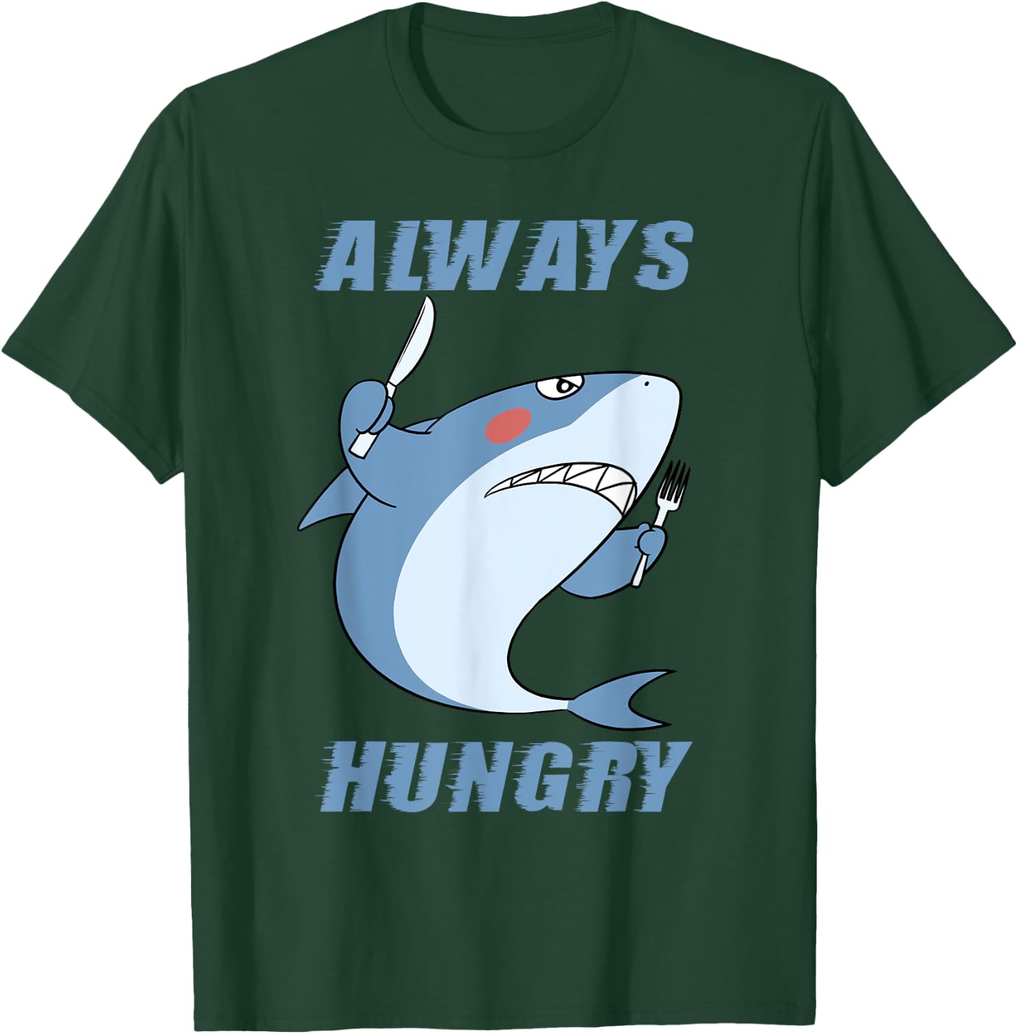 Hungry People Funny Shark Lover Always Hungry T-Shirt - T-Shirt | Forest