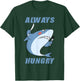 Hungry People Funny Shark Lover Always Hungry T-Shirt - T-Shirt | Forest