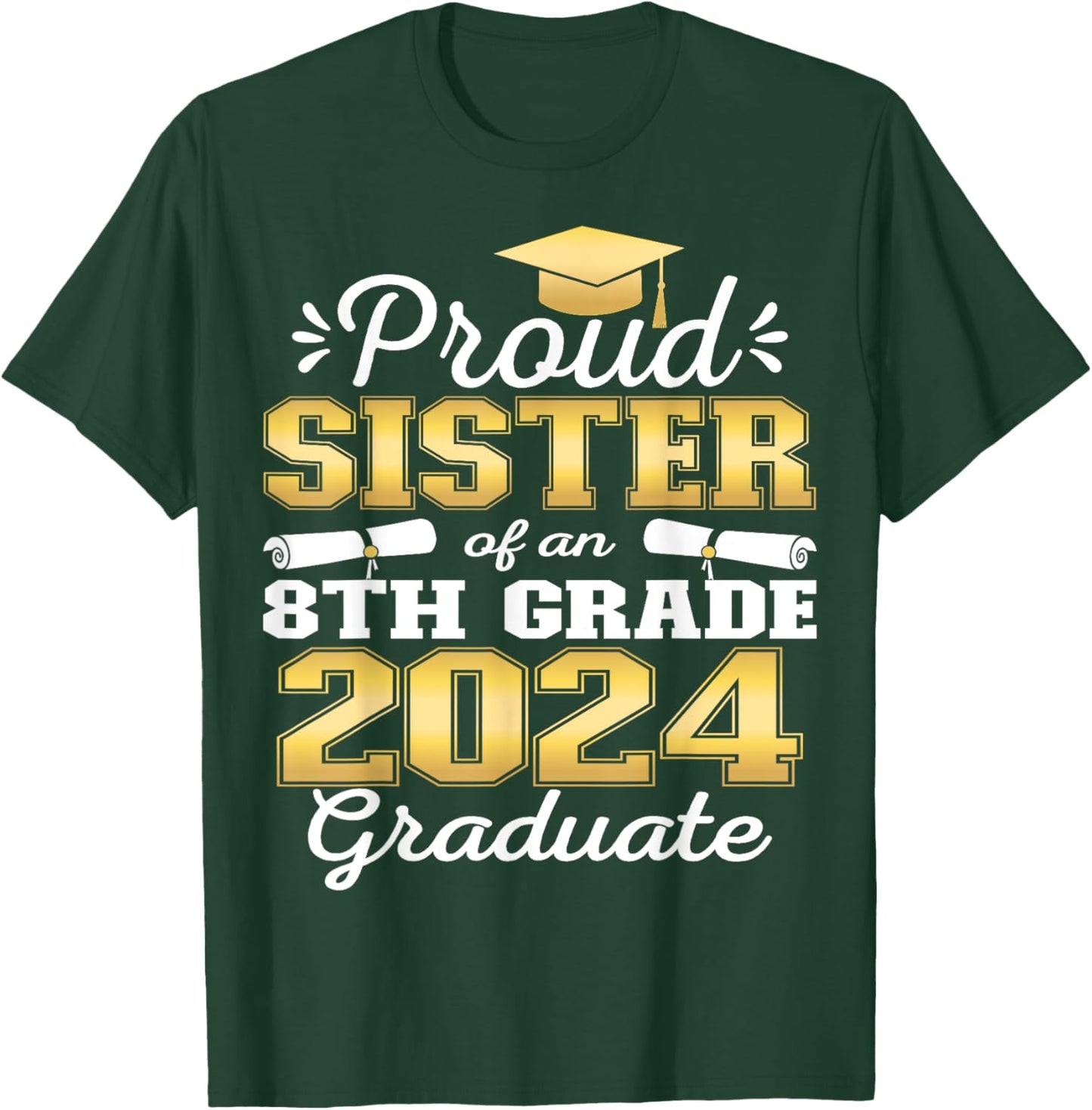 Proud Sister of 2024 8th Grade Graduate Family Middle School T-Shirt - T-Shirt | Forest