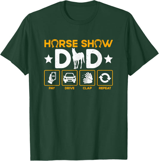 Horse Show Dad Pay Drive Clap Repeat Equestrian Dad T-Shirt - T-Shirt | Forest