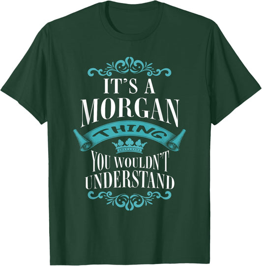 It's A Morgan Thing You Wouldn't Understand For Birthday T-Shirt - T-Shirt | Forest